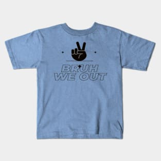 bruh we out Kids T-Shirt